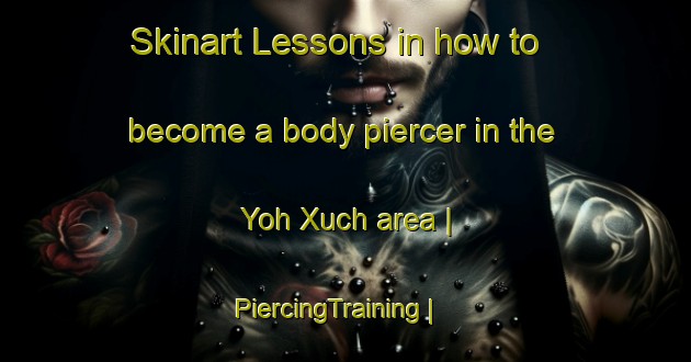 Skinart Lessons in how to become a body piercer in the Yoh Xuch area | PiercingTraining | PiercingClasses | SkinartTraining-Mexico